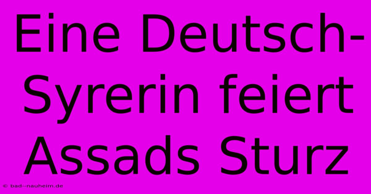 Eine Deutsch-Syrerin Feiert Assads Sturz