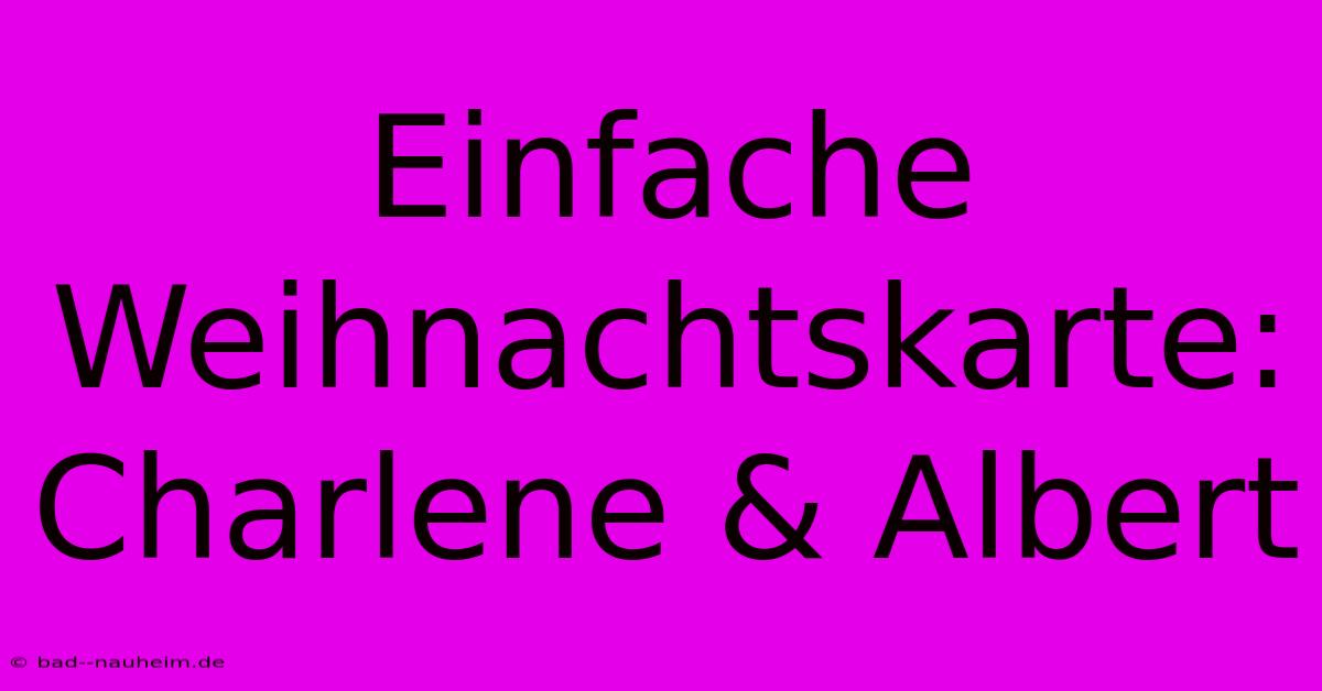 Einfache Weihnachtskarte: Charlene & Albert