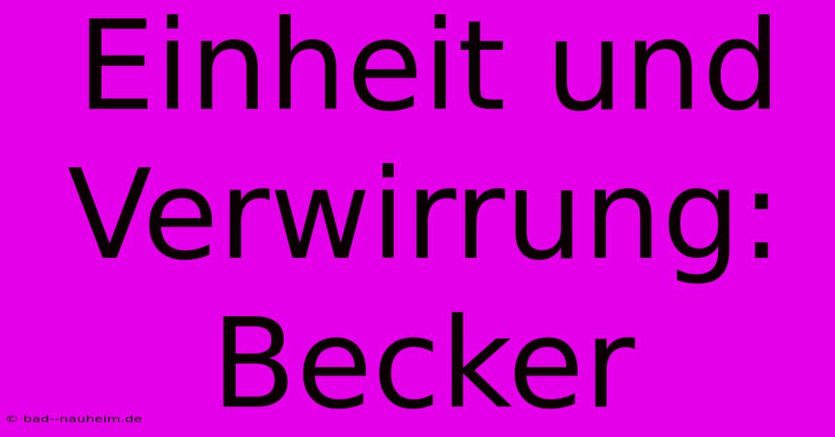 Einheit Und Verwirrung: Becker