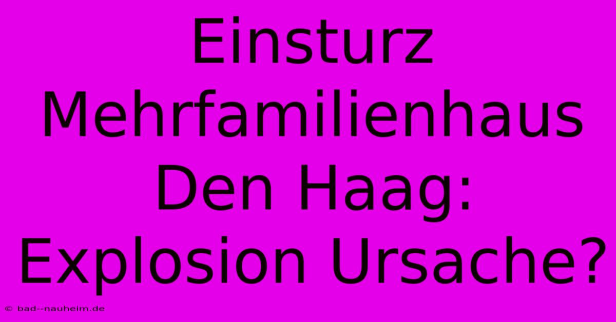 Einsturz Mehrfamilienhaus Den Haag: Explosion Ursache?