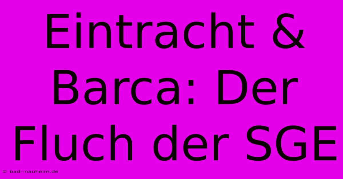 Eintracht & Barca: Der Fluch Der SGE