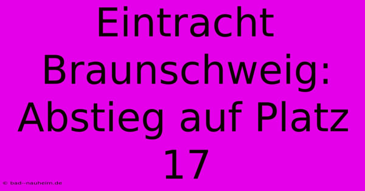 Eintracht Braunschweig: Abstieg Auf Platz 17