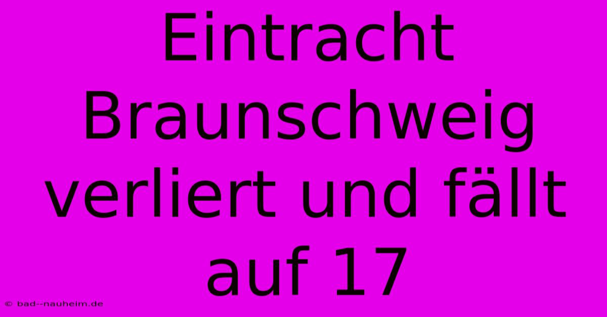 Eintracht Braunschweig Verliert Und Fällt Auf 17