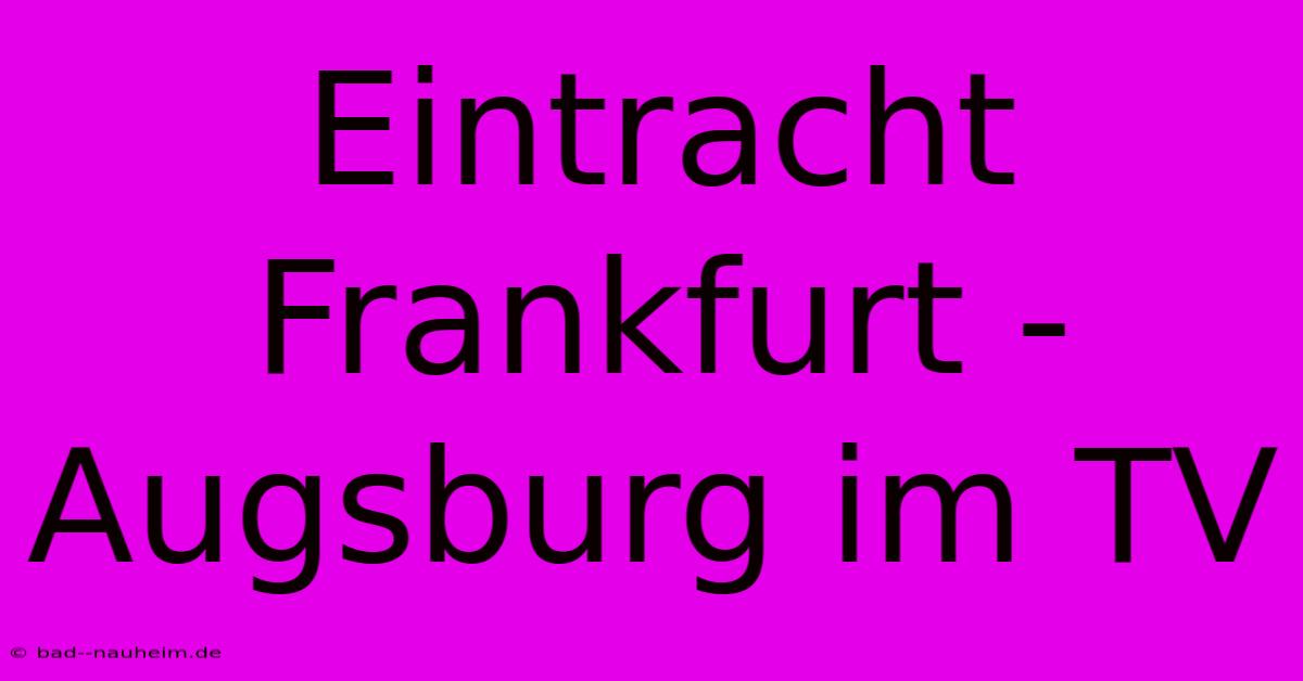 Eintracht Frankfurt - Augsburg Im TV