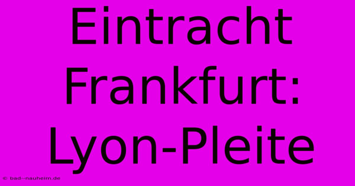 Eintracht Frankfurt: Lyon-Pleite