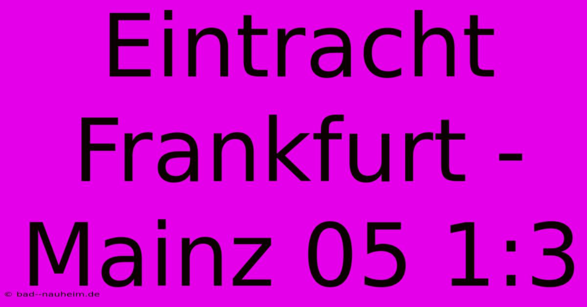 Eintracht Frankfurt - Mainz 05 1:3