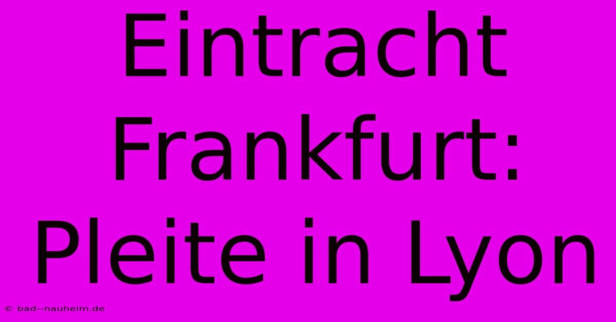 Eintracht Frankfurt: Pleite In Lyon