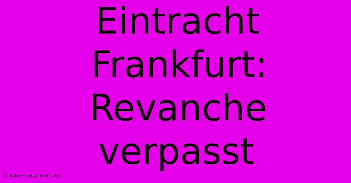 Eintracht Frankfurt: Revanche Verpasst