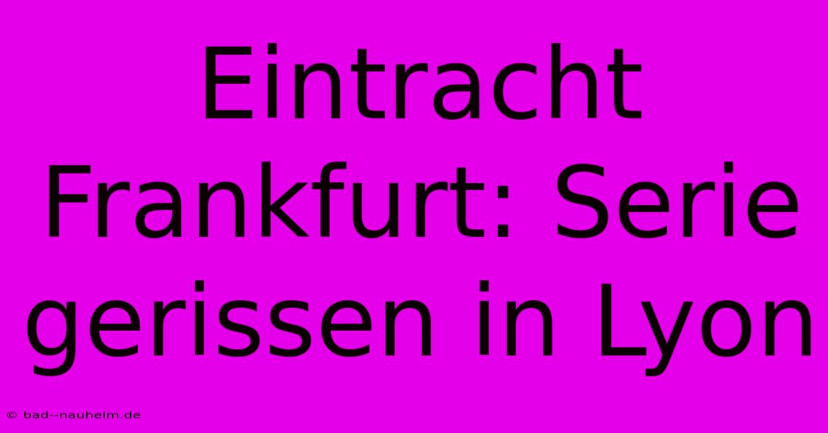 Eintracht Frankfurt: Serie Gerissen In Lyon