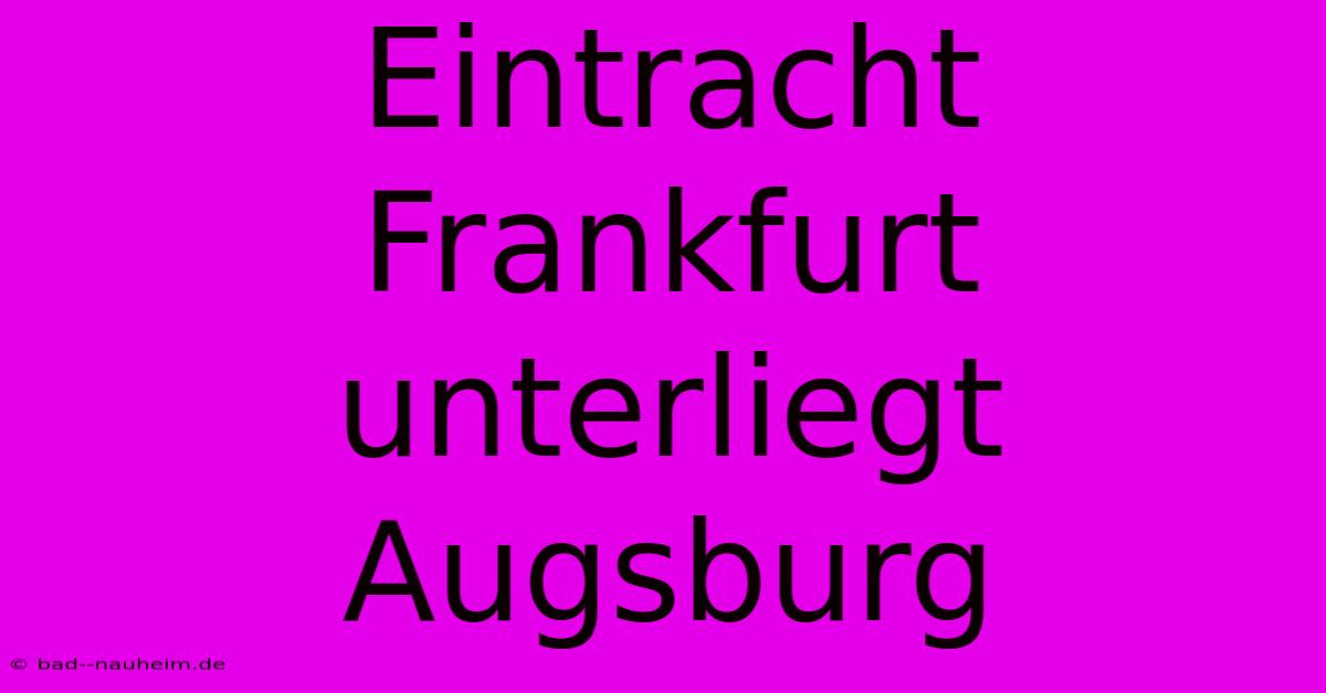 Eintracht Frankfurt Unterliegt Augsburg