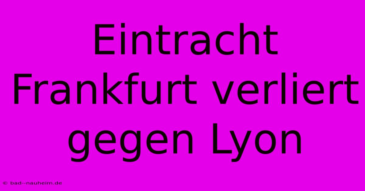 Eintracht Frankfurt Verliert Gegen Lyon