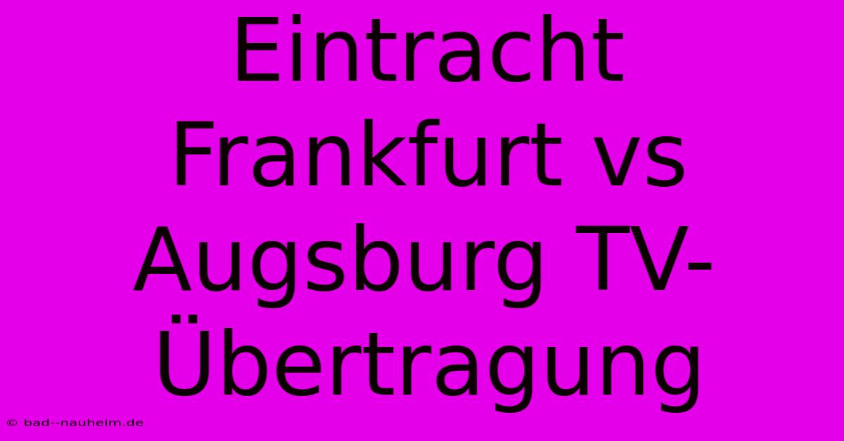 Eintracht Frankfurt Vs Augsburg TV-Übertragung