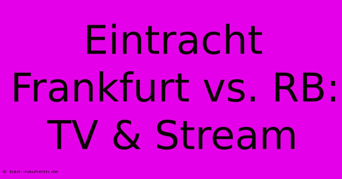 Eintracht Frankfurt Vs. RB: TV & Stream