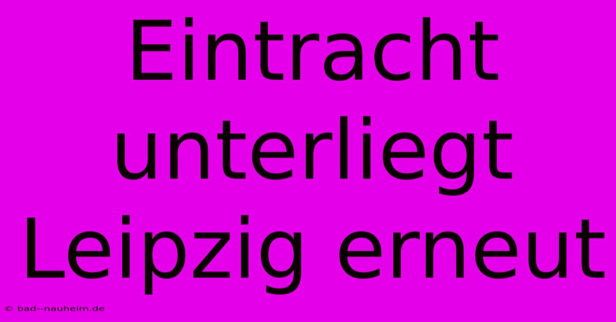 Eintracht Unterliegt Leipzig Erneut