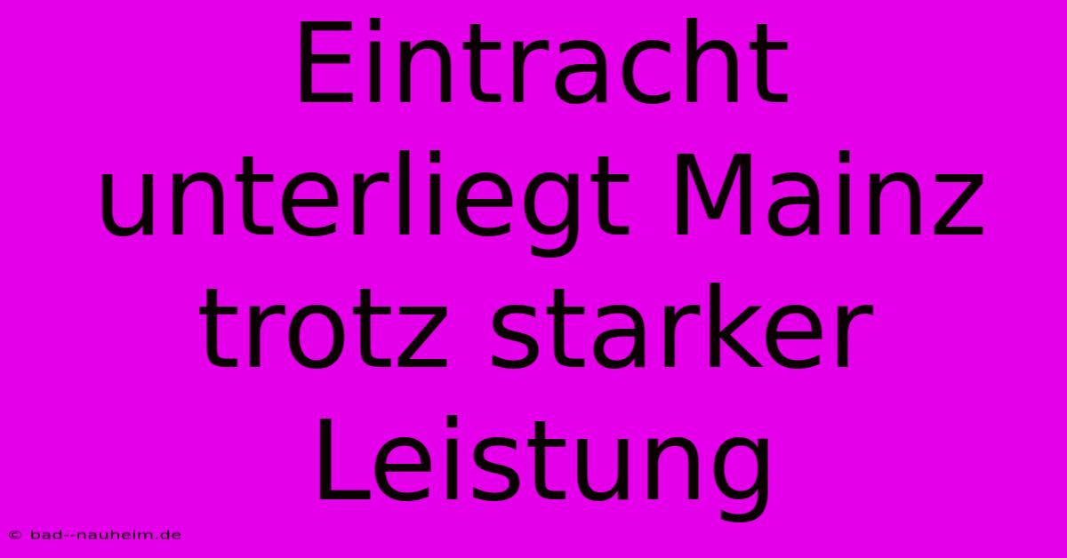 Eintracht Unterliegt Mainz Trotz Starker Leistung