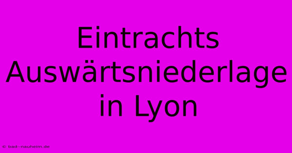 Eintrachts Auswärtsniederlage In Lyon