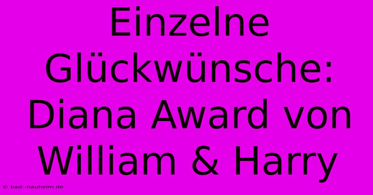 Einzelne Glückwünsche: Diana Award Von William & Harry