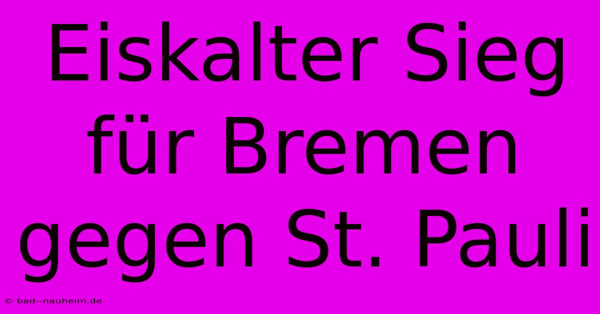 Eiskalter Sieg Für Bremen Gegen St. Pauli