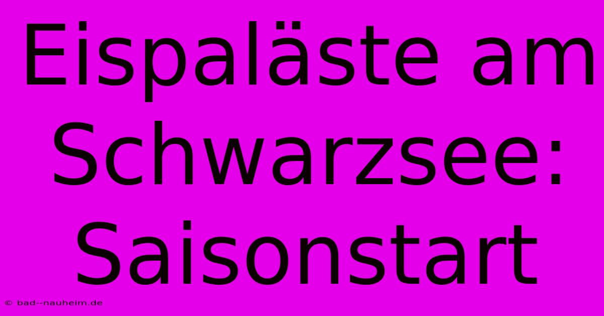 Eispaläste Am Schwarzsee: Saisonstart