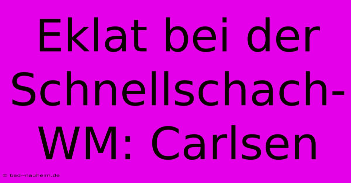 Eklat Bei Der Schnellschach-WM: Carlsen