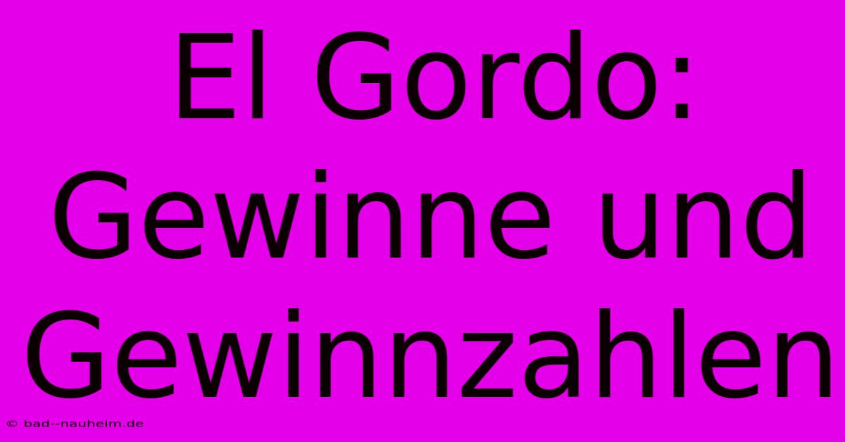 El Gordo:  Gewinne Und Gewinnzahlen