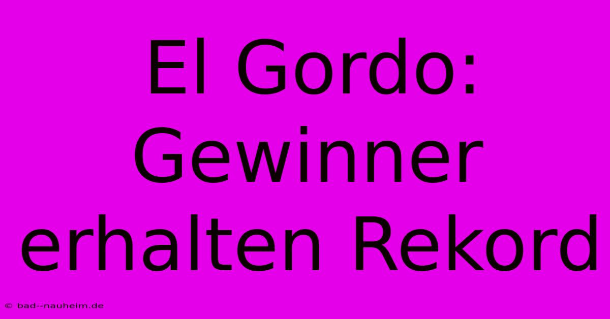 El Gordo: Gewinner Erhalten Rekord