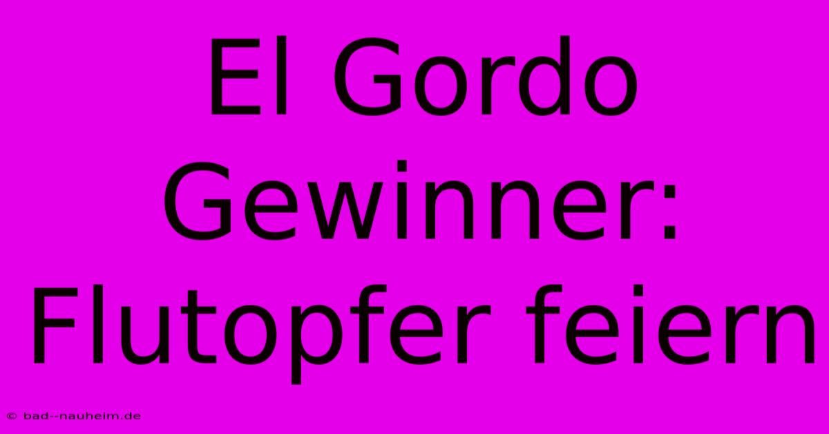 El Gordo Gewinner: Flutopfer Feiern