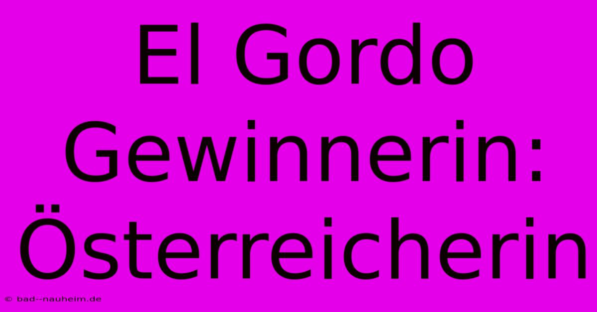 El Gordo Gewinnerin: Österreicherin