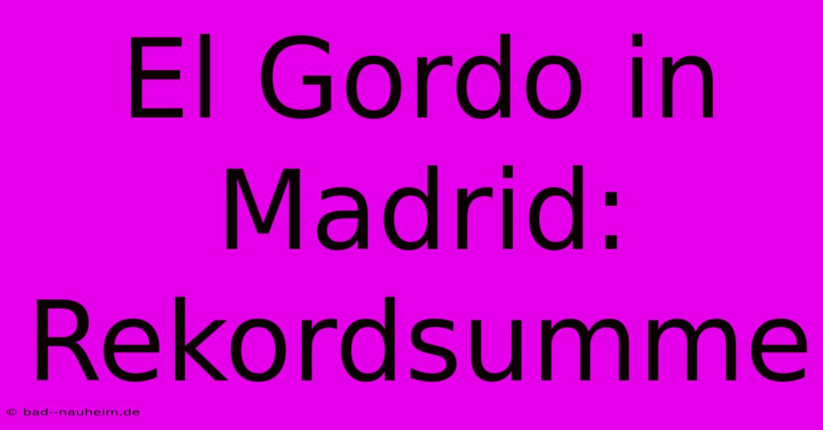 El Gordo In Madrid: Rekordsumme