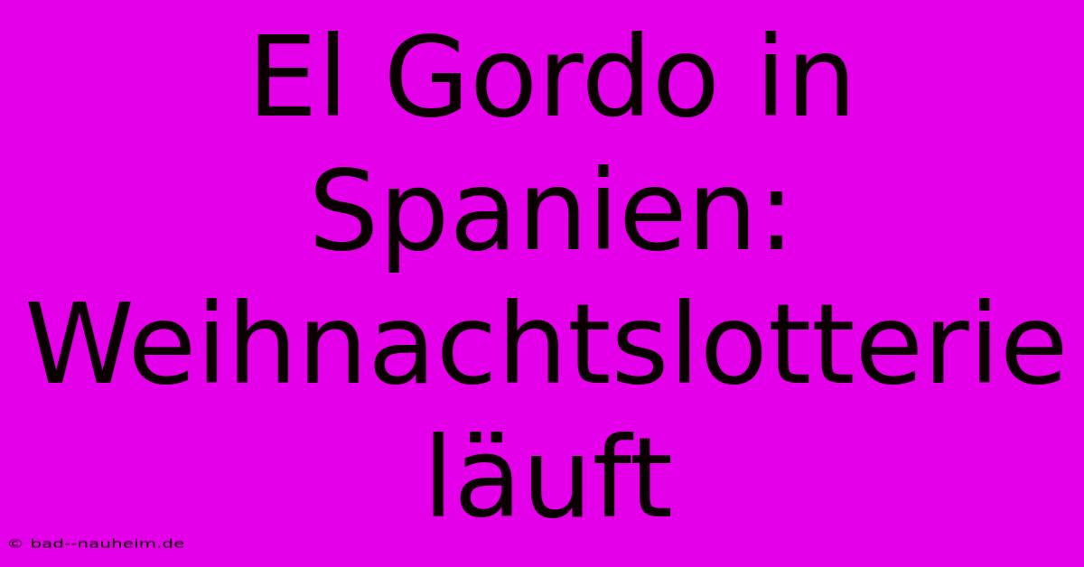 El Gordo In Spanien: Weihnachtslotterie Läuft