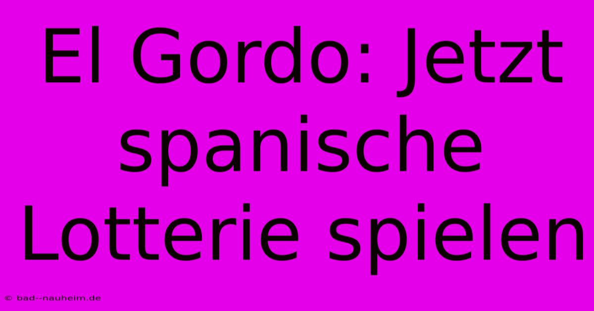 El Gordo: Jetzt Spanische Lotterie Spielen