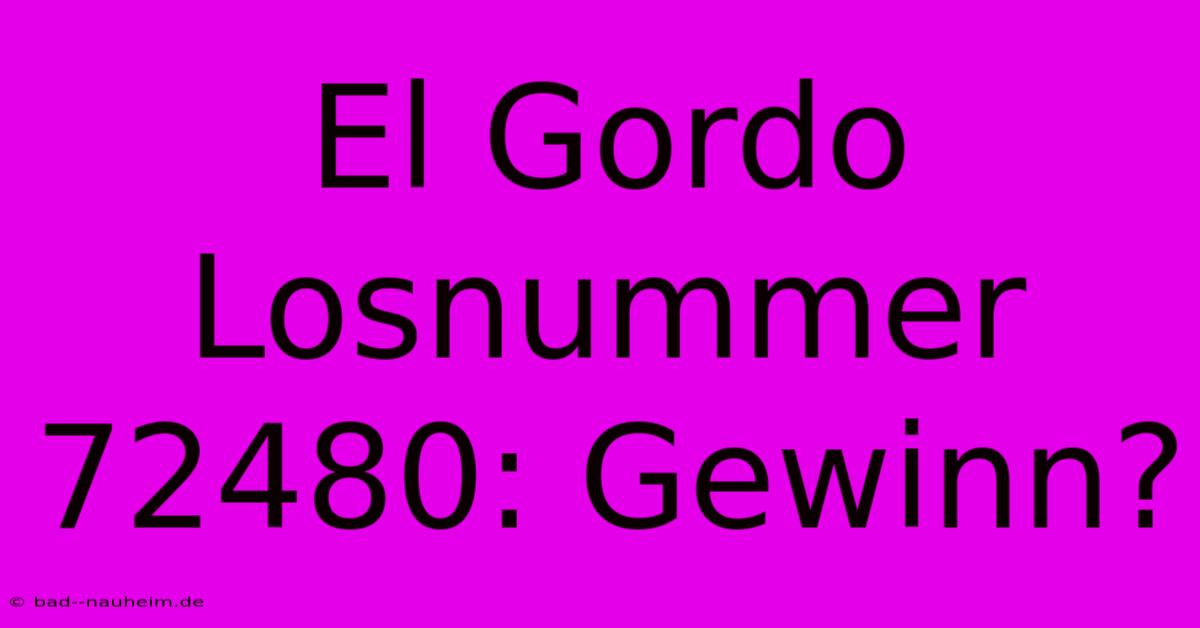 El Gordo Losnummer 72480: Gewinn?