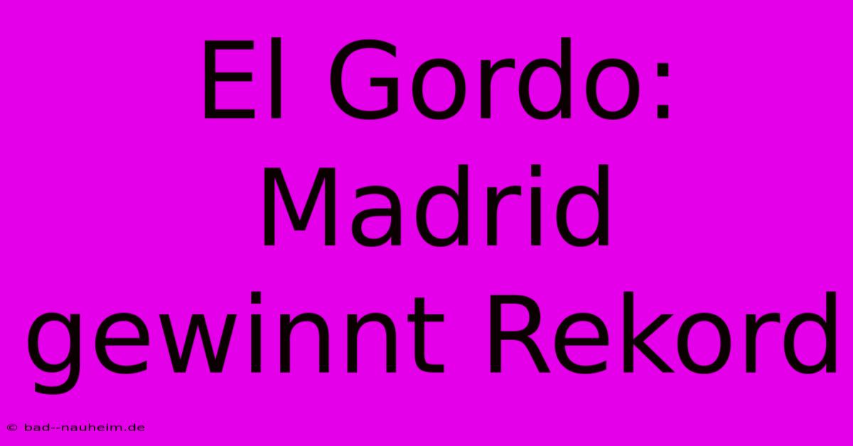 El Gordo: Madrid Gewinnt Rekord