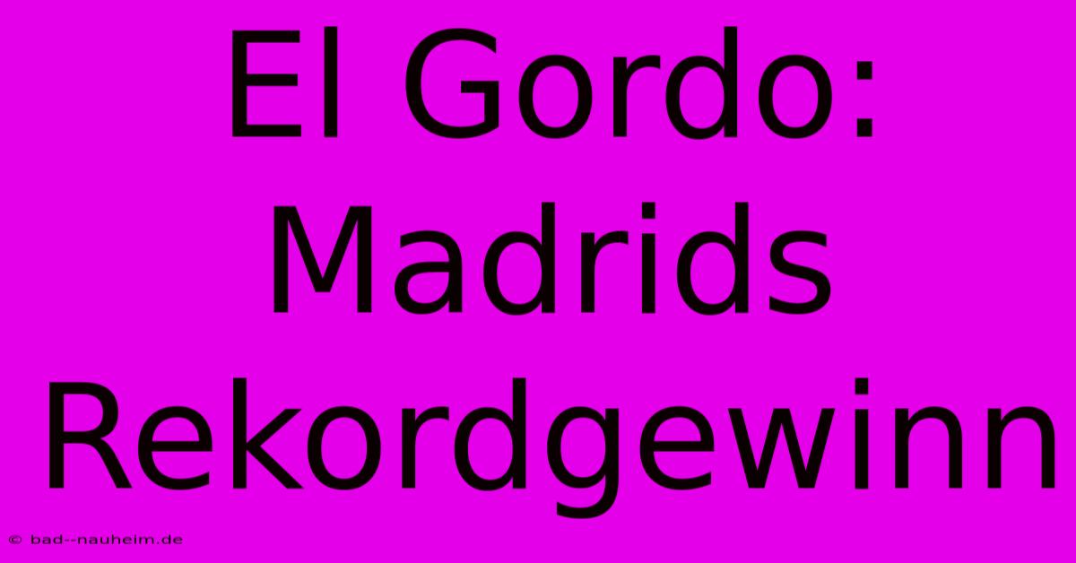 El Gordo: Madrids Rekordgewinn