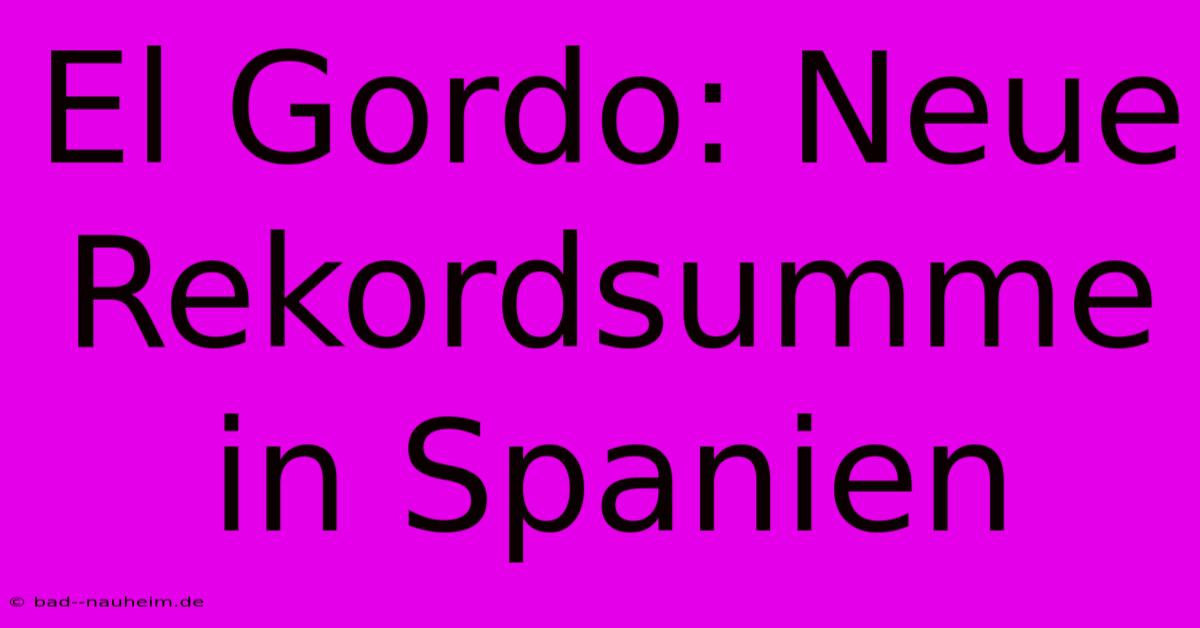 El Gordo: Neue Rekordsumme In Spanien