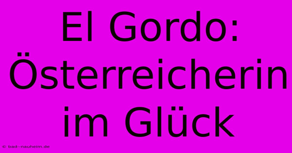 El Gordo: Österreicherin Im Glück