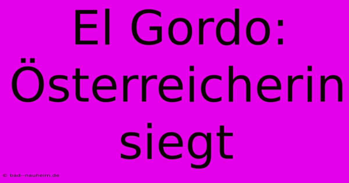 El Gordo: Österreicherin Siegt