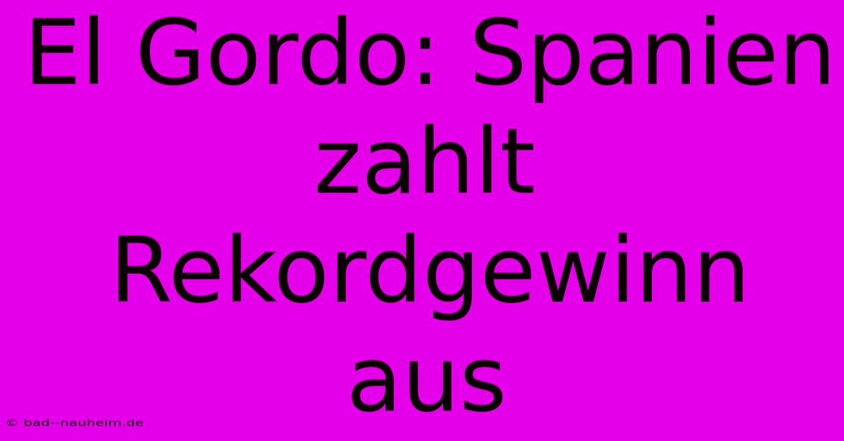 El Gordo: Spanien Zahlt Rekordgewinn Aus