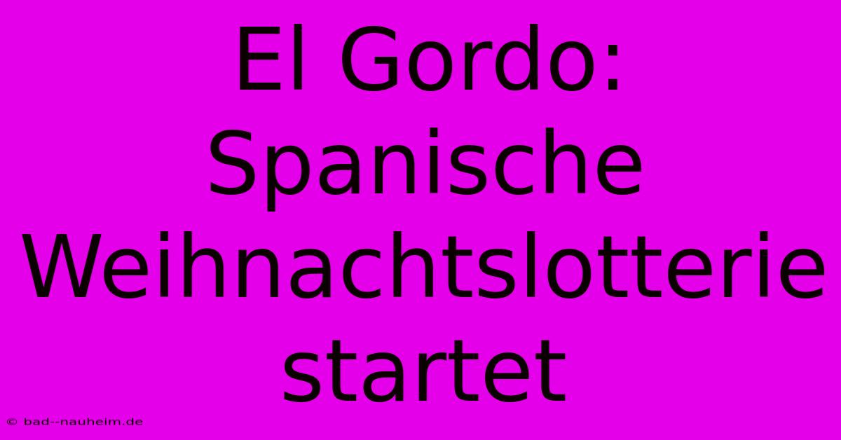 El Gordo: Spanische Weihnachtslotterie Startet