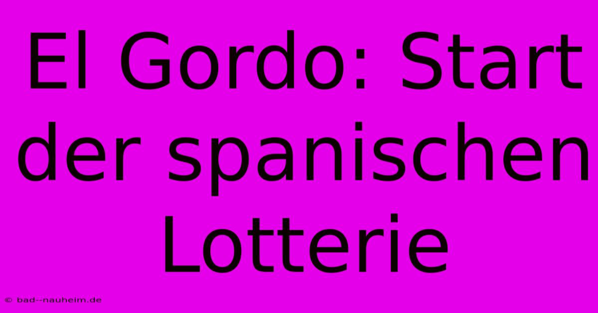 El Gordo: Start Der Spanischen Lotterie