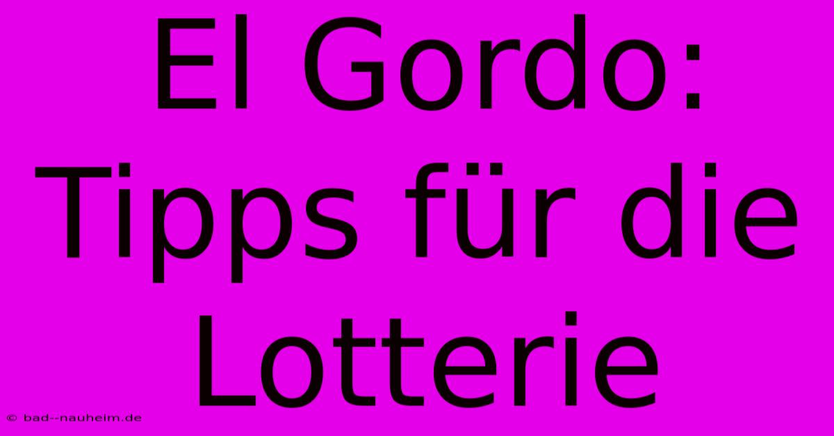 El Gordo: Tipps Für Die Lotterie