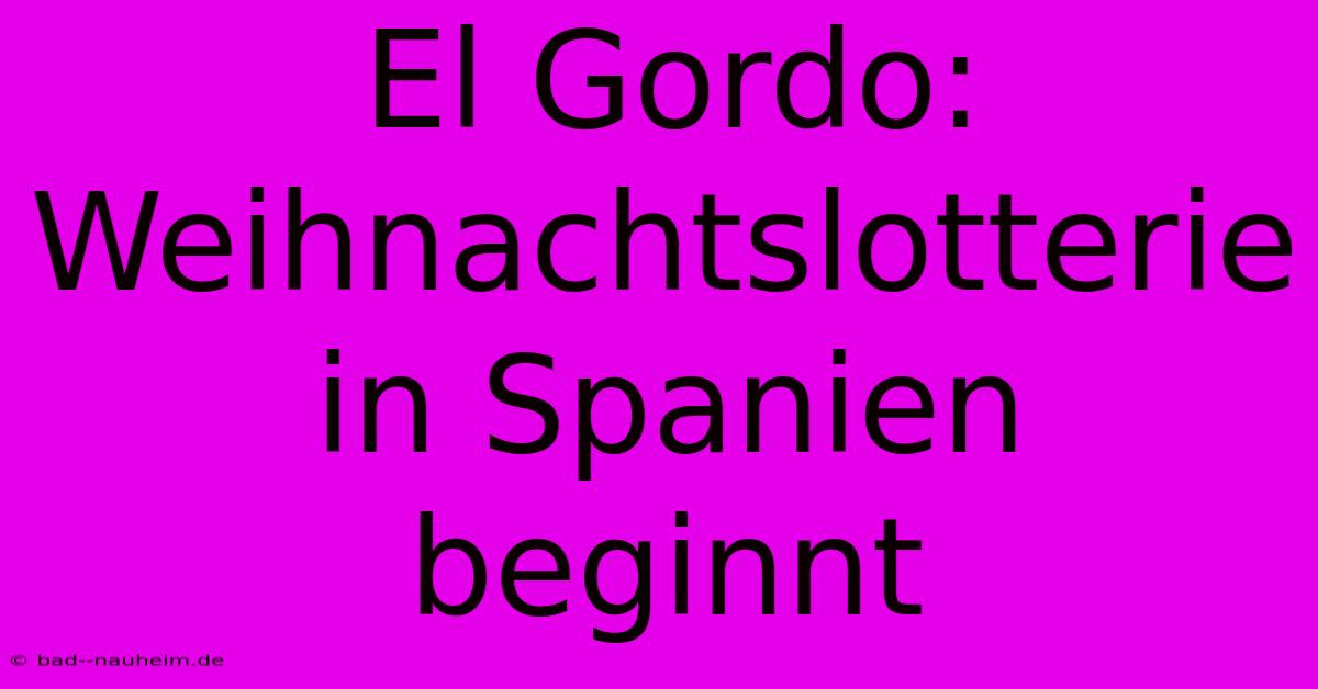 El Gordo: Weihnachtslotterie In Spanien Beginnt