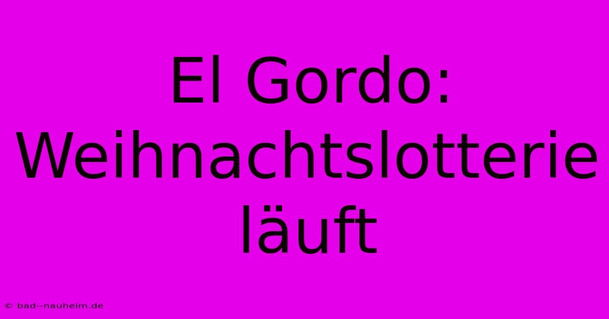 El Gordo: Weihnachtslotterie Läuft