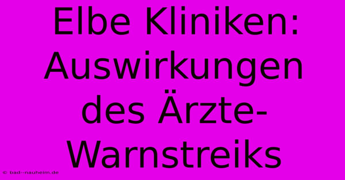 Elbe Kliniken: Auswirkungen Des Ärzte-Warnstreiks