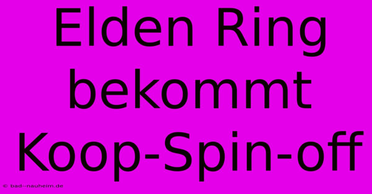 Elden Ring Bekommt Koop-Spin-off