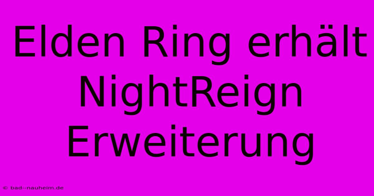 Elden Ring Erhält NightReign Erweiterung