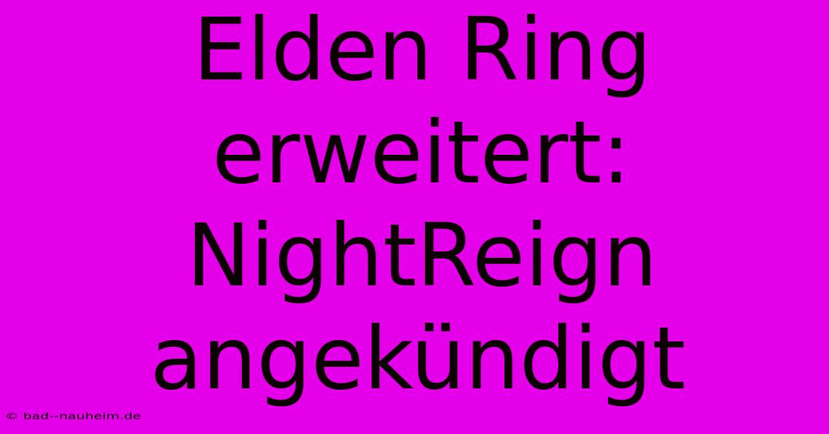 Elden Ring Erweitert: NightReign Angekündigt