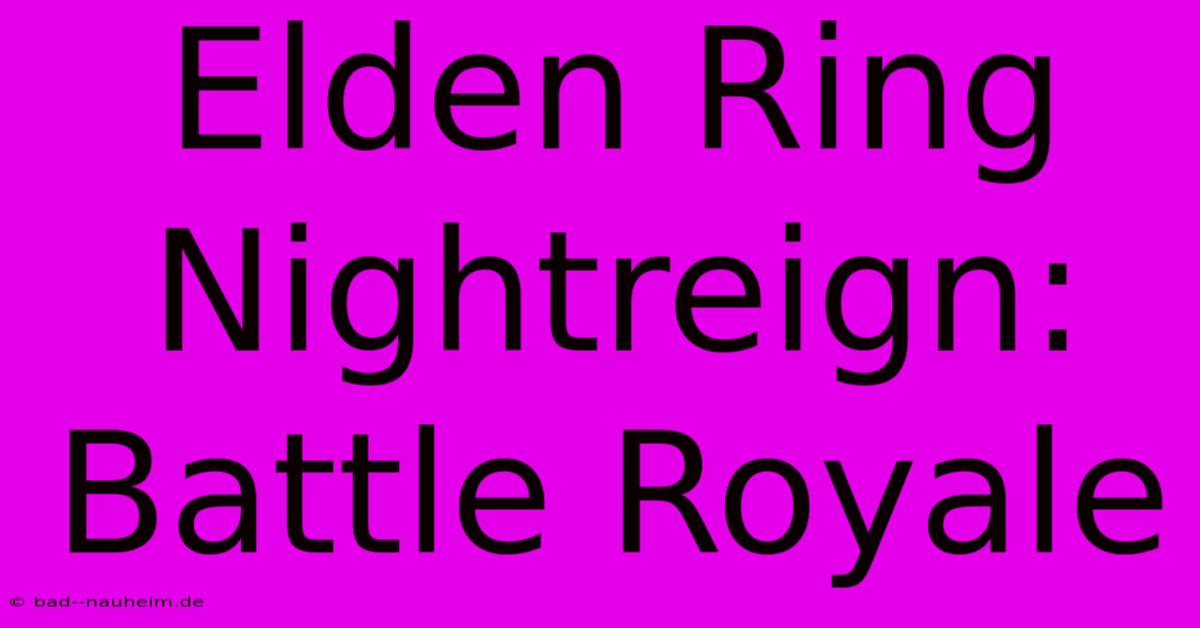 Elden Ring Nightreign:  Battle Royale