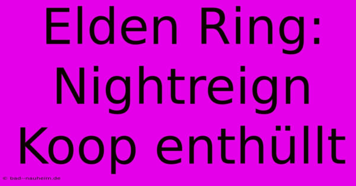 Elden Ring: Nightreign Koop Enthüllt