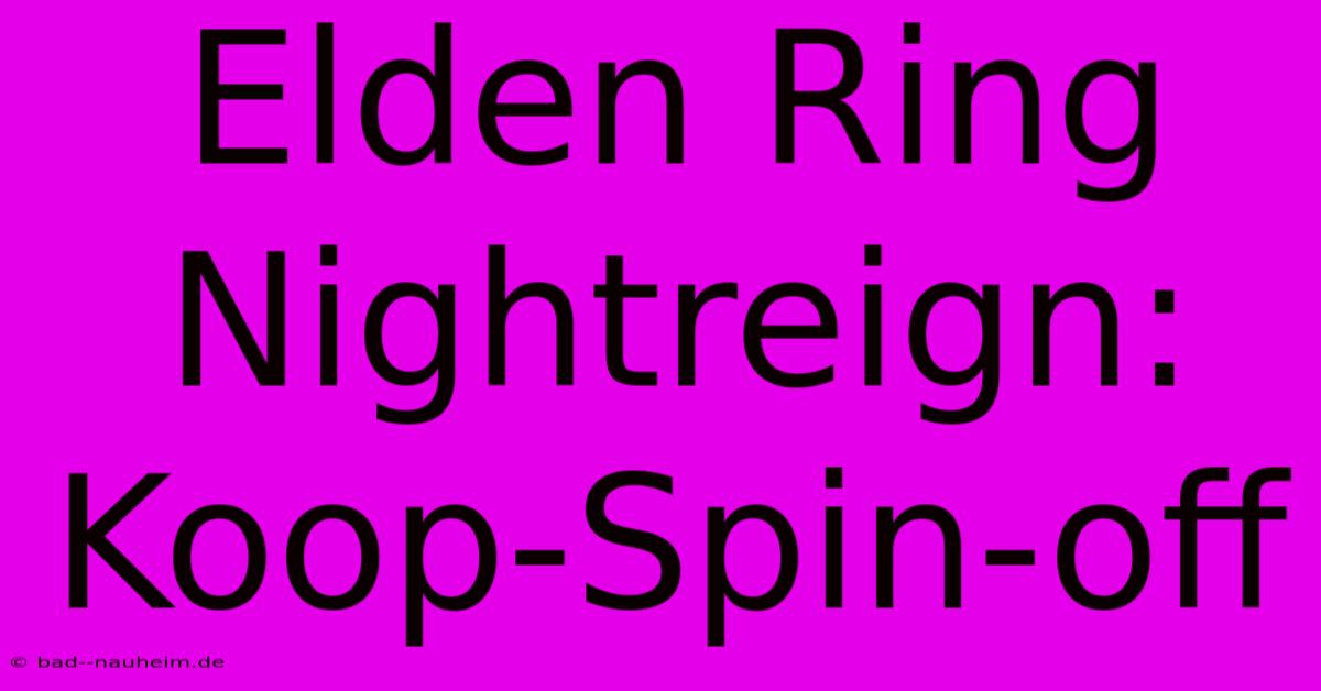 Elden Ring Nightreign: Koop-Spin-off